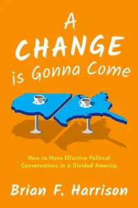 a Change is Gonna Come: How to Have Effective Political Conversations Divided America
