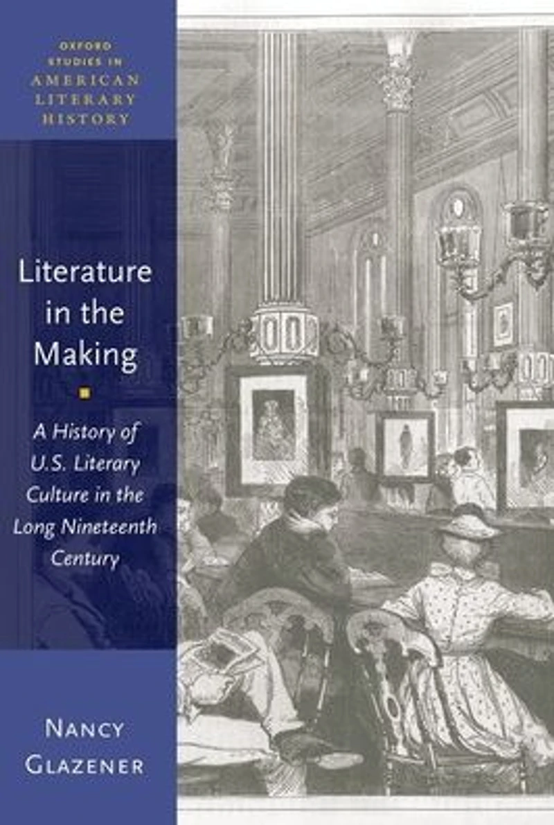 Literature the Making: A History of U.S. Literary Culture Long Nineteenth Century