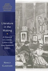 Literature the Making: A History of U.S. Literary Culture Long Nineteenth Century