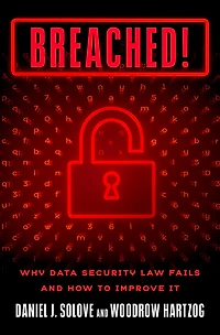 Breached!: Why Data Security Law Fails and How to Improve it