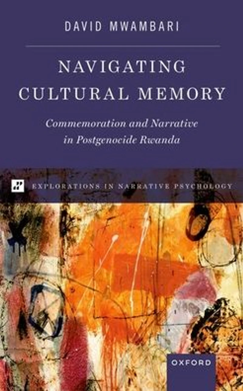 Navigating Cultural Memory: Commemoration and Narrative Postgenocide Rwanda
