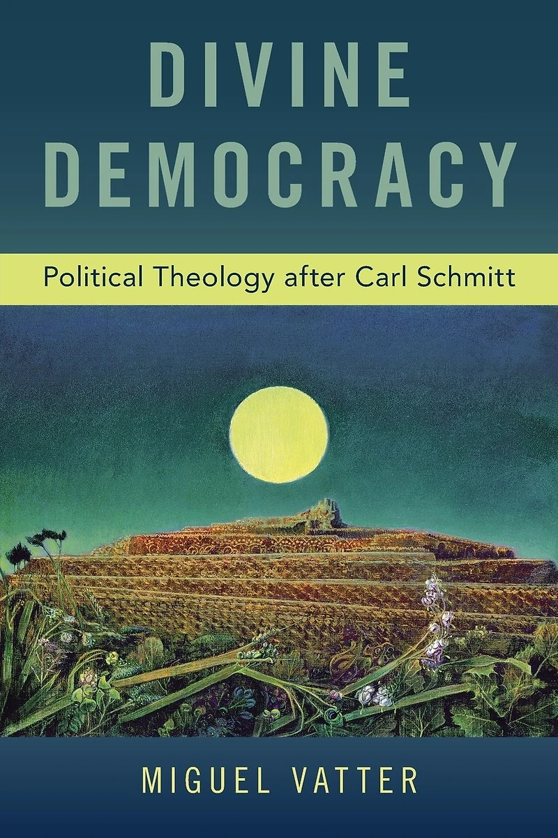 Divine Democracy: Political Theology after Carl Schmitt