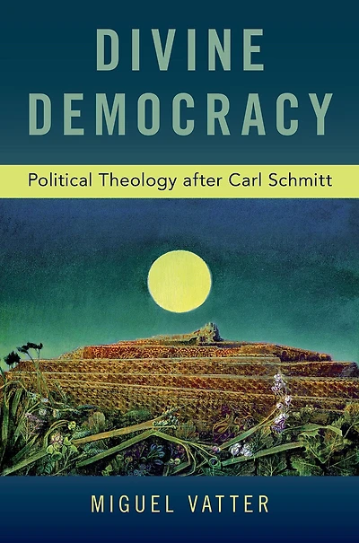 Divine Democracy: Political Theology after Carl Schmitt