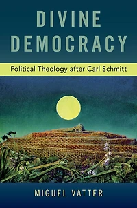 Divine Democracy: Political Theology after Carl Schmitt