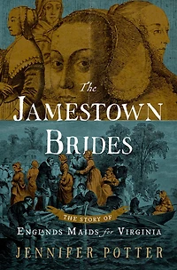 The Jamestown Brides: Story of England's "Maids for Virginia"