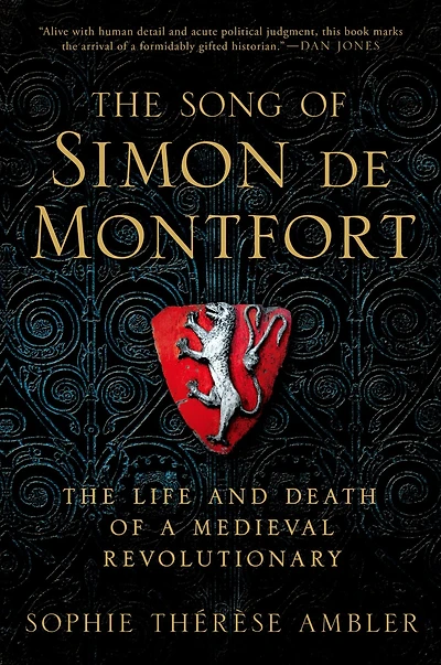 The Song of Simon de Montfort: Life and Death a Medieval Revolutionary