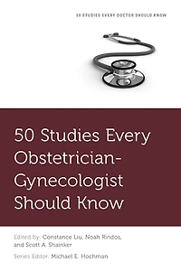 50 Studies Every Obstetrician-Gynecologist Should Know