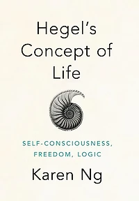 Hegel's Concept of Life: Self-Consciousness, Freedom, Logic