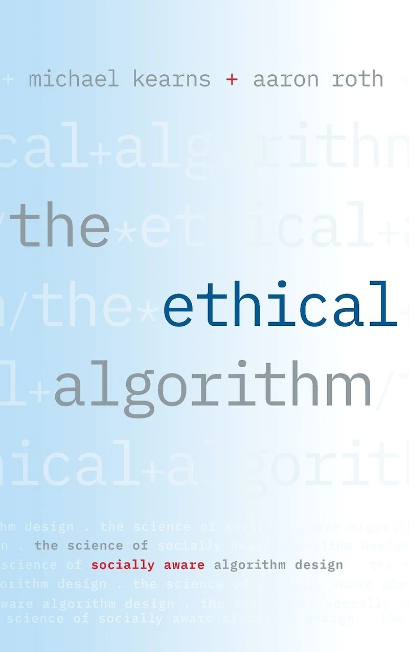 The Ethical Algorithm: Science of Socially Aware Algorithm Design