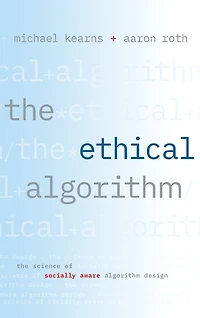 The Ethical Algorithm: Science of Socially Aware Algorithm Design