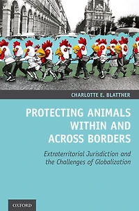 Protecting Animals Within and Across Borders: Extraterritorial Jurisdiction the Challenges of Globalization