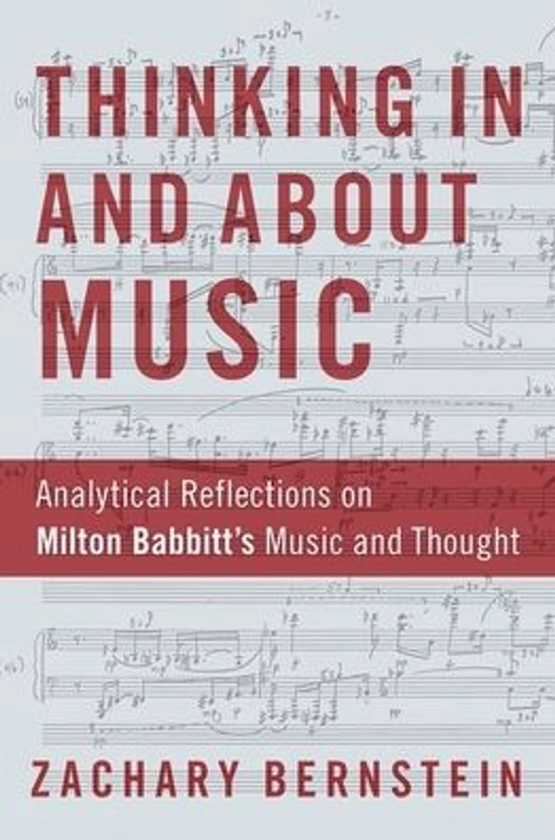 Thinking and About Music: Analytical Reflections on Milton Babbitt's Music Thought