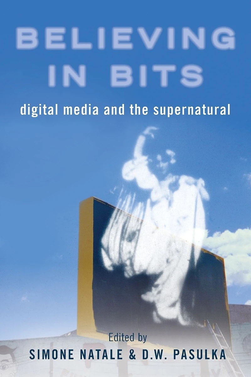 Believing Bits: Digital Media and the Supernatural