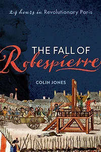 The Fall of Robespierre: 24 Hours Revolutionary Paris
