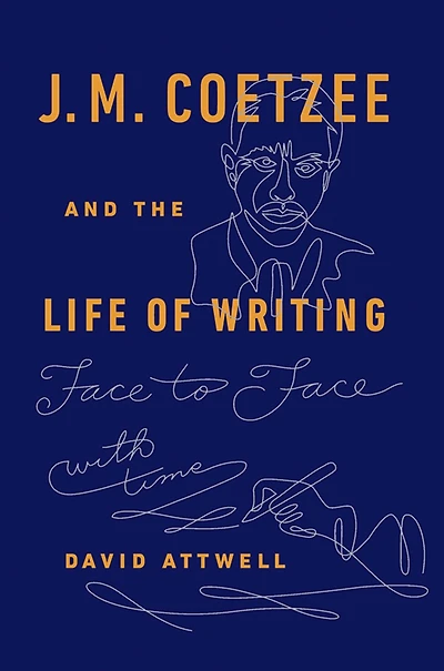 J.M. Coetzee & the Life of Writing: Face to face with time
