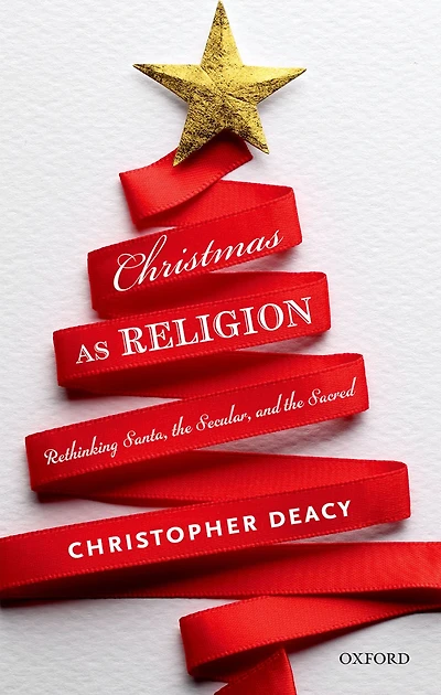 Christmas as Religion: Rethinking Santa, the Secular, and Sacred
