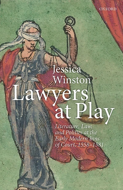 Lawyers at Play: Literature, Law, and Politics the Early Modern Inns of Court, 1558-1581