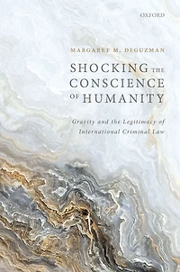 Shocking the Conscience of Humanity: Gravity and Legitimacy International Criminal Law