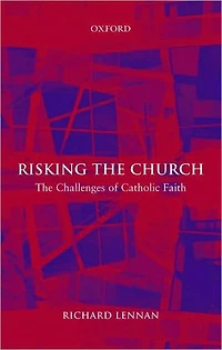 Risking the Church: The Challenges of Catholic Faith