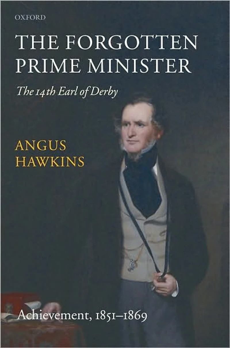 The Forgotten Prime Minister: The 14th Earl of Derby: Volume II: Achievement, 1851-1869