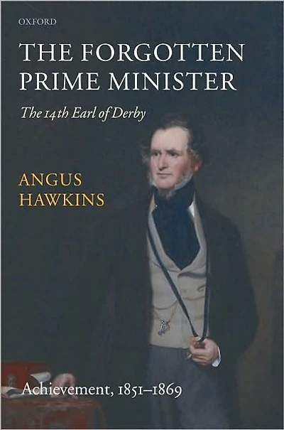 The Forgotten Prime Minister: The 14th Earl of Derby: Volume II: Achievement, 1851-1869