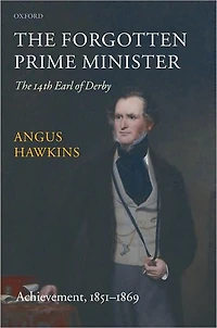 The Forgotten Prime Minister: The 14th Earl of Derby: Volume II: Achievement, 1851-1869