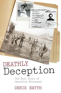 Deathly Deception: The Real Story of Operation Mincemeat