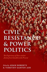 Civil Resistance and Power Politics: The Experience of Non-violent Action from Gandhi to the Present