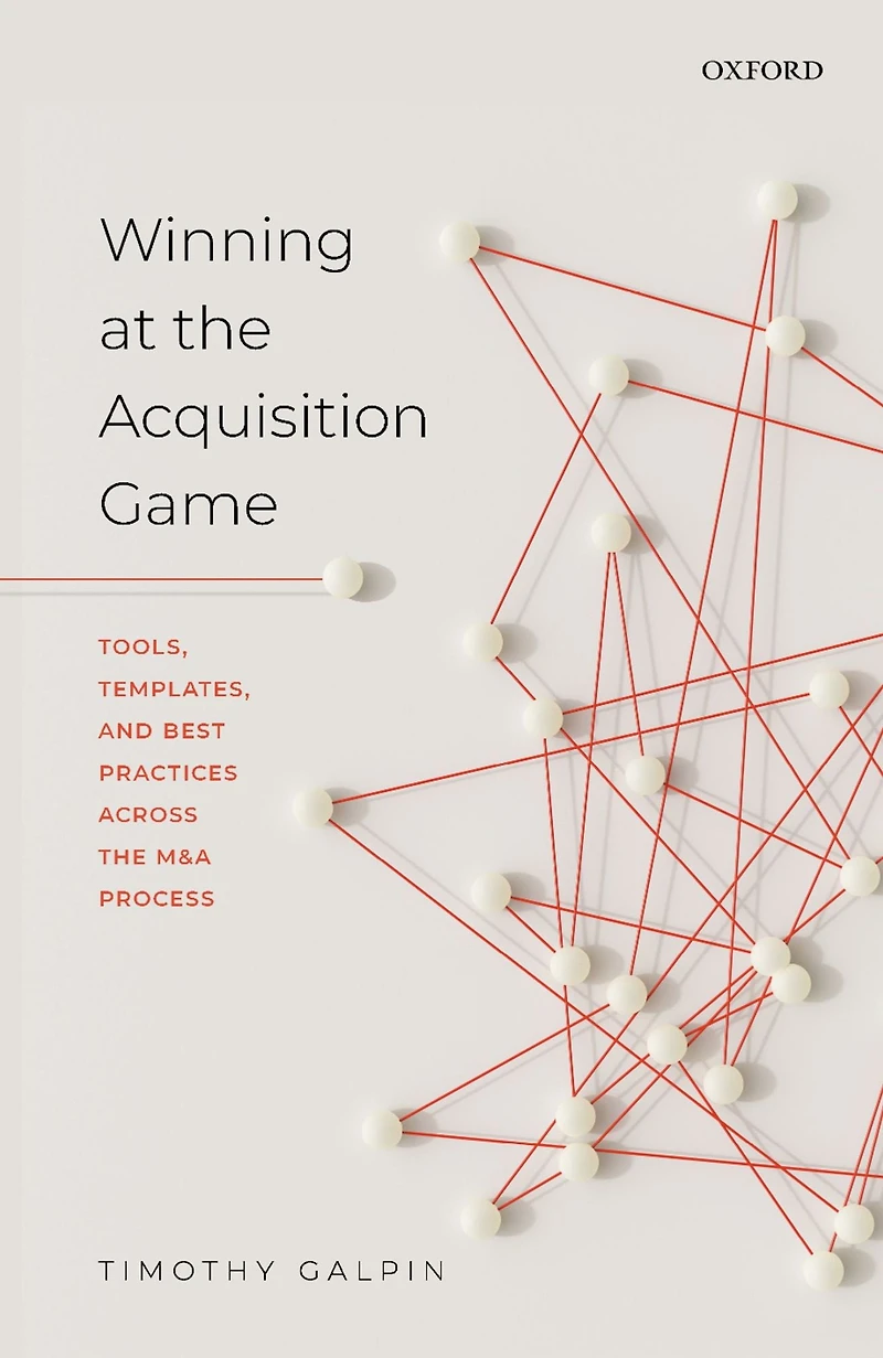 Winning at the Acquisition Game: Tools, Templates, and Best Practices Across M&A Process