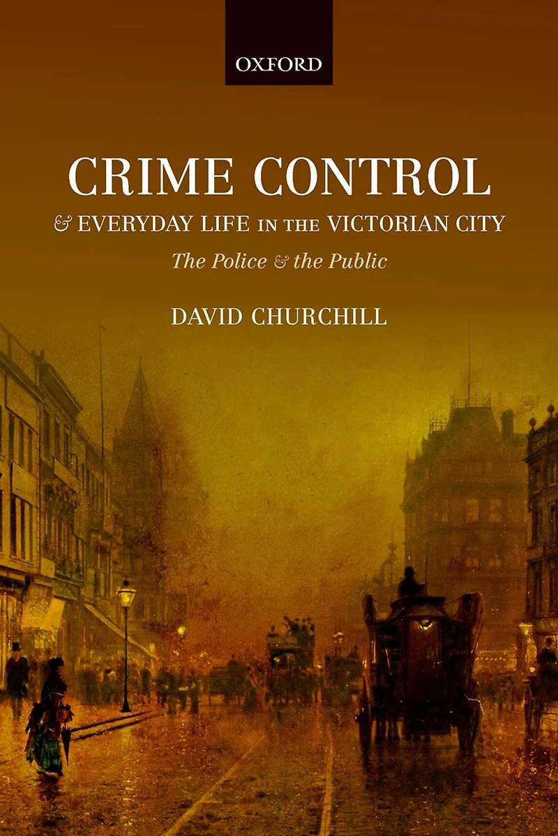 Crime Control and Everyday Life the Victorian City: Police Public