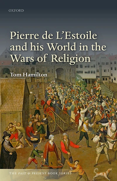 Pierre de L'Estoile and his World the Wars of Religion
