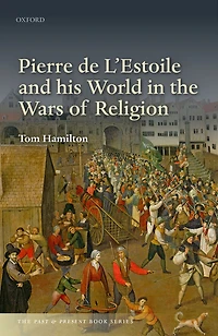 Pierre de L'Estoile and his World the Wars of Religion