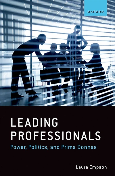 Leading Professionals: Power, Politics, and Prima Donnas