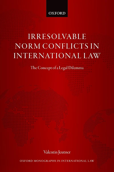 Irresolvable Norm Conflicts in International Law: The Concept of a Legal Dilemma