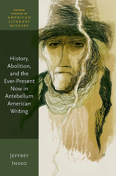 History, Abolition, and the Ever-Present Now Antebellum American Writing