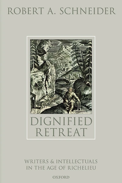Dignified Retreat: Writers and Intellectuals the Age of Richelieu