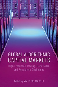 Global Algorithmic Capital Markets: High Frequency Trading, Dark Pools, and Regulatory Challenges