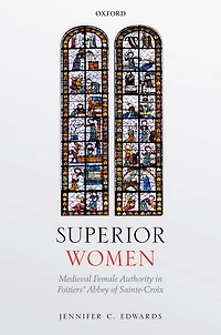 Superior Women: Medieval Female Authority Poitiers' Abbey of Sainte-Croix