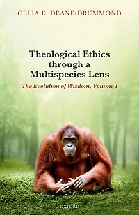 Theological Ethics through a Multispecies Lens: The Evolution of Wisdom, Volume I