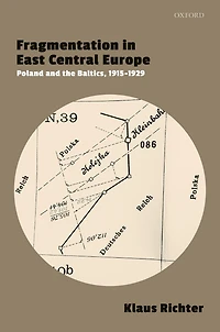 Fragmentation East Central Europe: Poland and the Baltics, 1915-1929