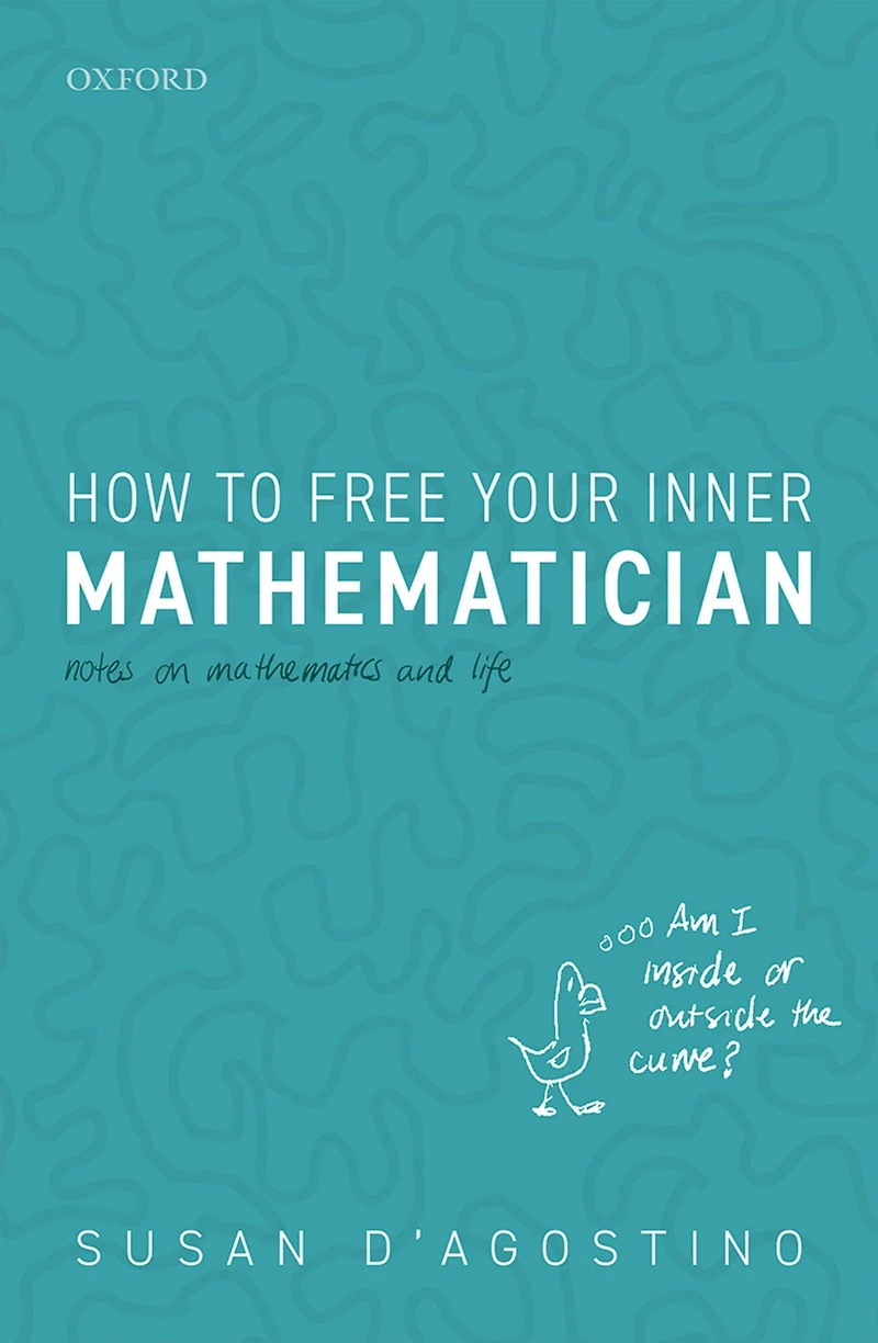 How to Free Your Inner Mathematician: Notes on Mathematics and Life