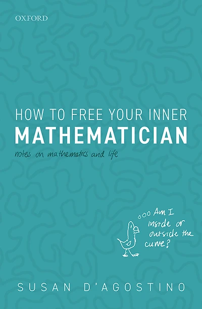 How to Free Your Inner Mathematician: Notes on Mathematics and Life