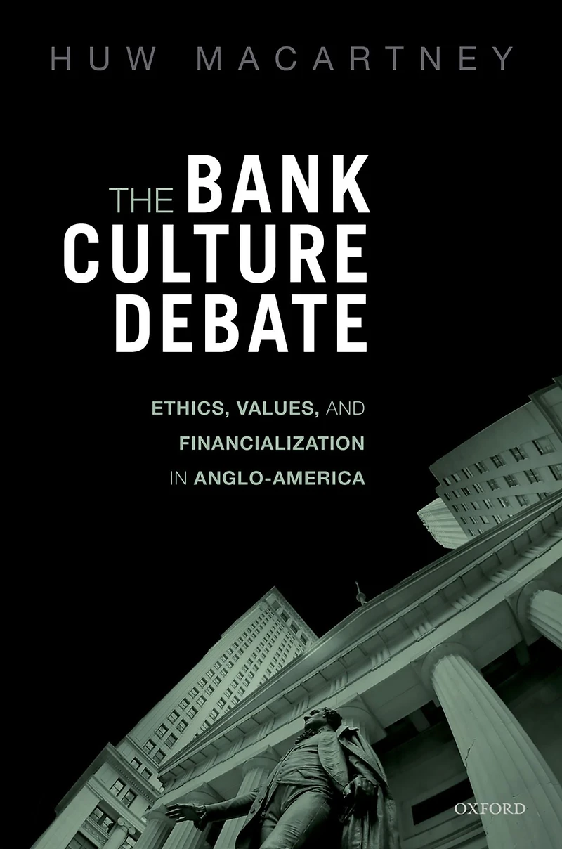 The Bank Culture Debate: Ethics, Values, and Financialization in Anglo-America