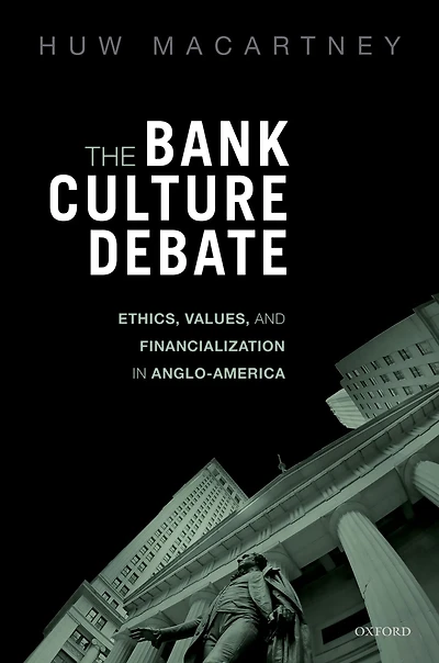The Bank Culture Debate: Ethics, Values, and Financialization in Anglo-America