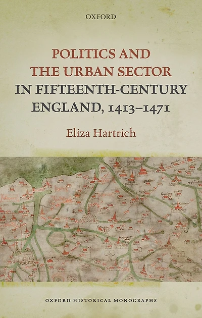Politics and the Urban Sector Fifteenth-Century England, 1413-1471