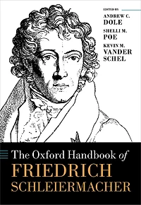 The Oxford Handbook of Friedrich Schleiermacher