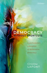 Democracy without Shortcuts: A Participatory Conception of Deliberative