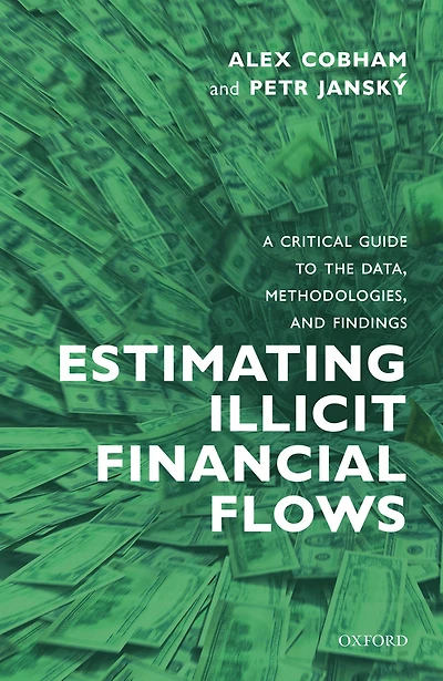 Estimating Illicit Financial Flows: A Critical Guide to the Data, Methodologies, and Findings