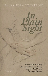 Plain Sight: Nineteenth-Century American Women's Poetry and the Problem of Literary History