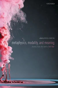 Metaphysics, Meaning, and Modality: Themes from Kit Fine